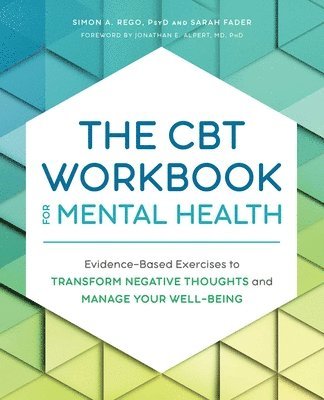 The CBT Workbook for Mental Health: Evidence-Based Exercises to Transform Negative Thoughts and Manage Your Well-Being 1