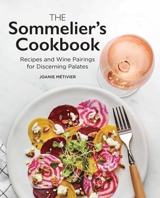 bokomslag The Sommelier's Cookbook: Recipes and Wine Pairings for Discerning Palates