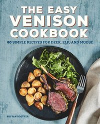bokomslag The Easy Venison Cookbook: 60 Simple Recipes for Deer, Elk, and Moose