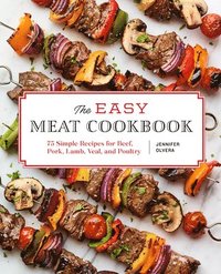 bokomslag The Easy Meat Cookbook: 75 Simple Recipes for Beef, Pork, Lamb, Veal, and Poultry
