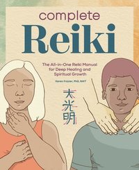 bokomslag Complete Reiki: The All-In-One Reiki Manual for Deep Healing and Spiritual Growth