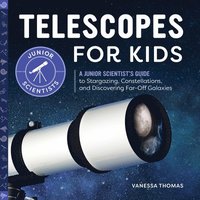 bokomslag Telescopes for Kids: A Junior Scientist's Guide to Stargazing, Constellations, and Discovering Far-Off Galaxies