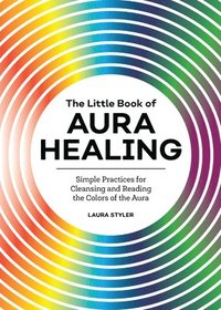 bokomslag The Little Book of Aura Healing: Simple Practices for Cleansing and Reading the Colors of the Aura
