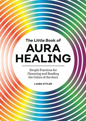 bokomslag The Little Book of Aura Healing: Simple Practices for Cleansing and Reading the Colors of the Aura