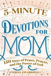 bokomslag 5-Minute Devotions for Mom: 150 Days of Peace, Prayer, and the Power of God