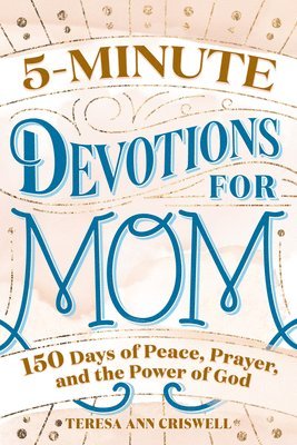 Teresa Ann Criswell - 5-Minute Devotions for Mom: 150 Days of Peace, Prayer, and the Power of God, Häftad
