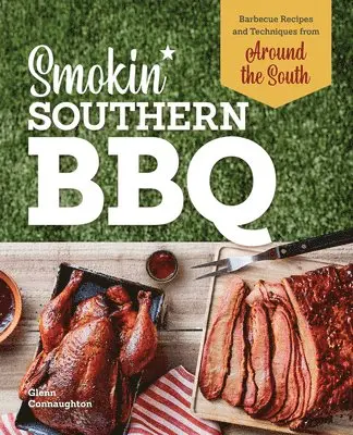 Glenn Connaughton - Smokin' Southern BBQ: Barbecue Recipes and Techniques from Around the South, Häftad. Tillgänglighet: Lägg i varukorg