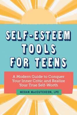 bokomslag Self-Esteem Tools for Teens: A Modern Guide to Conquer Your Inner Critic and Realize Your True Self Worth