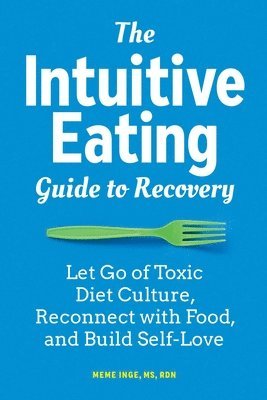 bokomslag The Intuitive Eating Guide to Recovery: Let Go of Toxic Diet Culture, Reconnect with Food, and Build Self-Love