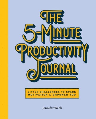 Jennifer Webb - The 5-Minute Productivity Journal: Little Challenges to Spark Motivation and Empower You, Häftad