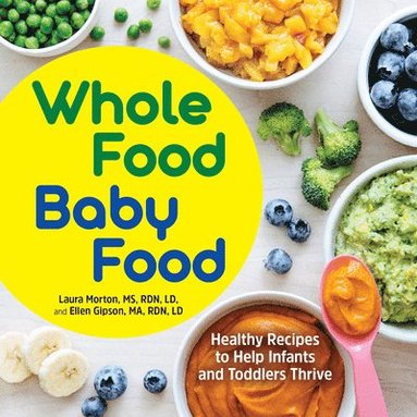 bokomslag Whole Food Baby Food: Healthy Recipes to Help Infants and Toddlers Thrive