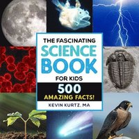 bokomslag The Fascinating Science Book for Kids: 500 Amazing Facts!
