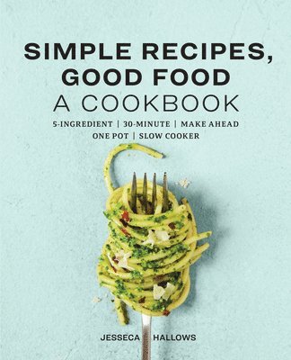 bokomslag Simple Recipes, Good Food: A Cookbook