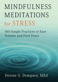 bokomslag Mindfulness Meditations for Stress: 100 Simple Practices to Ease Tension and Find Peace