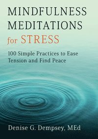 bokomslag Mindfulness Meditations for Stress: 100 Simple Practices to Ease Tension and Find Peace