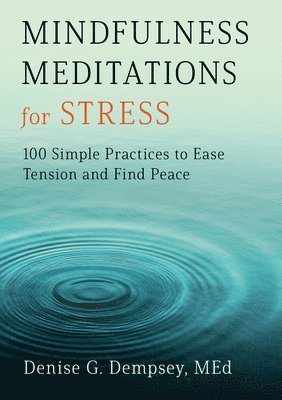 Mindfulness Meditations for Stress: 100 Simple Practices to Ease Tension and Find Peace 1