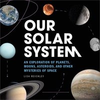 bokomslag Our Solar System: An Exploration of Planets, Moons, Asteroids, and Other Mysteries of Space