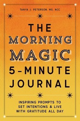 The Morning Magic 5-Minute Journal: Inspiring Prompts to Set Intentions and Live with Gratitude All Day 1