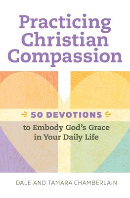 bokomslag Practicing Christian Compassion: 50 Devotions to Embody God's Grace in Your Daily Life