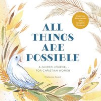 bokomslag All Things Are Possible: A Guided Journal for Christian Women with Inspiring Bible Verses and Creative Prompts