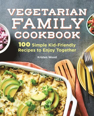 Kristen Wood - Vegetarian Family Cookbook: 100 Simple Kid-Friendly Recipes to Enjoy Together, Häftad