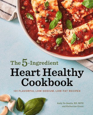 The 5-Ingredient Heart Healthy Cookbook: 101 Flavorful Low-Sodium, Low-Fat Recipes 1