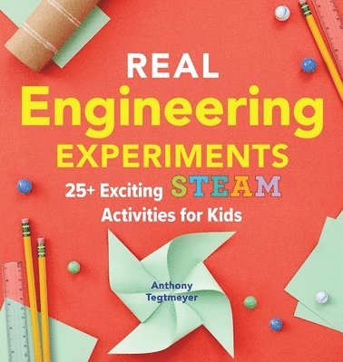 Anthony Tegtmeyer - Real Engineering Experiments: 25+ Exciting Steam Activities for Kids, Häftad