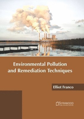 Elliot Franco - Environmental Pollution and Remediation Techniques, Inbunden