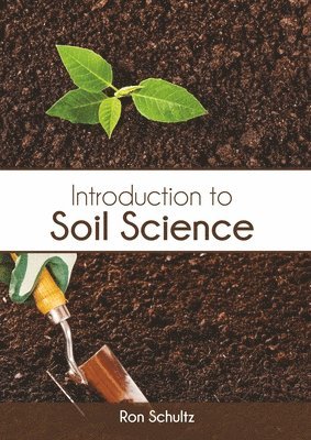 Ron Schultz - Introduction to Soil Science, Inbunden