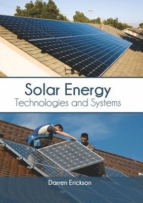 Darren Erickson - Solar Energy: Technologies and Systems, Inbunden