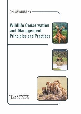 Chloe Murphy - Wildlife Conservation and Management: Principles and Practices, Inbunden
