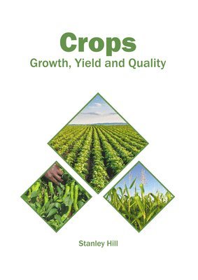 Stanley Hill - Crops: Growth, Yield and Quality, Inbunden