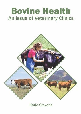 Katie Stevens - Bovine Health: An Issue of Veterinary Clinics, Inbunden