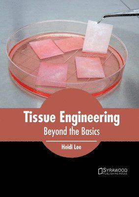 Heidi Lee - Tissue Engineering: Beyond the Basics, Inbunden