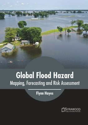 Flynn Hayes - Global Flood Hazard: Mapping, Forecasting and Risk Assessment, Inbunden. Tillgänglighet: Lägg i varukorg