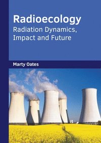 bokomslag Radioecology: Radiation Dynamics, Impact and Future