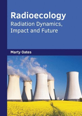 bokomslag Radioecology: Radiation Dynamics, Impact and Future
