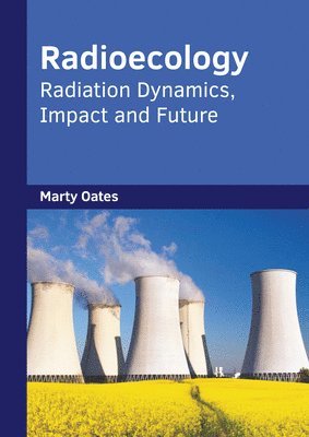 Radioecology: Radiation Dynamics, Impact and Future 1