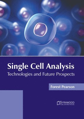 Forest Pearson - Single Cell Analysis: Technologies and Future Prospects, Inbunden