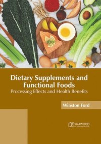 bokomslag Dietary Supplements and Functional Foods: Processing Effects and Health Benefits