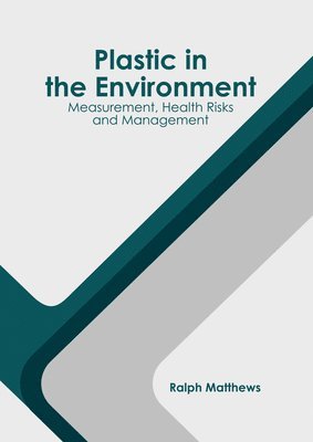 bokomslag Plastic in the Environment: Measurement, Health Risks and Management