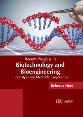 Rebecca Hunt - Recent Progress in Biotechnology and Bioengineering: Biocatalysis and Metabolic Engineering, Inbunden