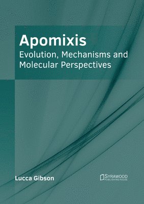 Apomixis: Evolution, Mechanisms and Molecular Perspectives 1