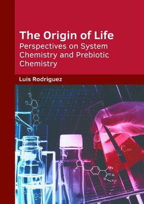 Luis Rodriguez - The Origin of Life: Perspectives on System Chemistry and Prebiotic Chemistry, Inbunden