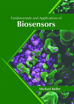 Michael Keller - Fundamentals and Applications of Biosensors, Inbunden