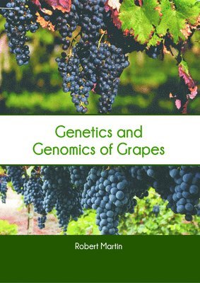 Robert Martin - Genetics and Genomics of Grapes, Inbunden