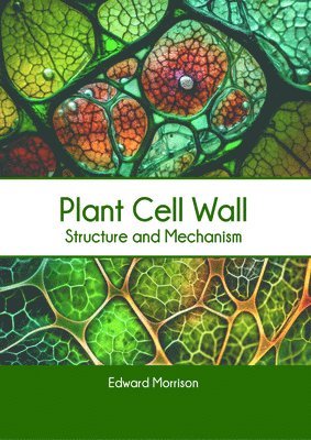 Edward Morrison - Plant Cell Wall: Structure and Mechanism, Inbunden