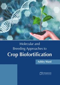 bokomslag Molecular and Breeding Approaches to Crop Biofortification