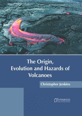 Christopher Jenkins - The Origin, Evolution and Hazards of Volcanoes, Inbunden