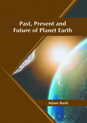 Adam Rush - Past, Present and Future of Planet Earth, Inbunden
